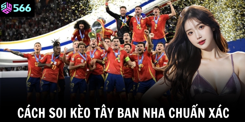Cách soi kèo Tây Ban Nha chuẩn xác