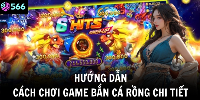 Hướng dẫn cách chơi game bắn cá rồng chi tiết 