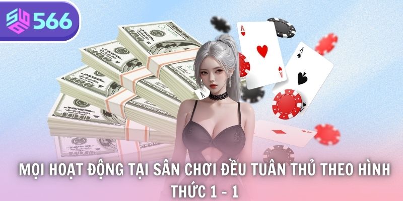 Mọi hoạt động tại sân chơi đều tuân thủ theo hình thức 1 - 1