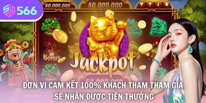 Đơn vị cam kết 100% khách tham gia sẽ nhận được tiền thưởng