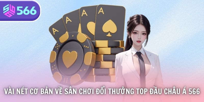 Vài nét cơ bản về sân chơi đổi thưởng top đầu châu Á 566